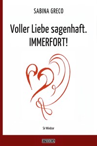 Voller Liebe sagenhaft. IMMERFORT! - Sabina Greco - E-Book
