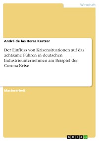 Der Einfluss von Krisensituationen auf das achtsame Führen in deutschen Industrieunternehmen am Beispiel der Corona-Krise - André de las Heras Kratzer - E-Book