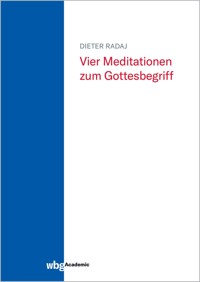 Vier Meditationen zum Gottesbegriff - Dieter Radaj - E-Book