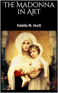 The Madonna in Art - Estelle M. Hurll - E-Book