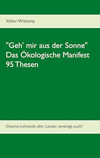 "Geh' mir aus der Sonne" - Das Ökologische Manifest - 95 Thesen - Volker Wiskamp - E-Book