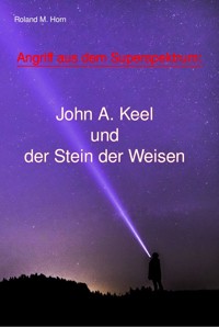 Angriff aus dem Superspektrum: John A. Keel und der Stein der Weisen - Roland M. Horn - E-Book