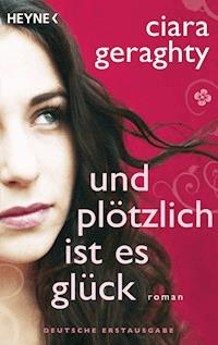 Und plötzlich ist es Glück - Ciara Geraghty - E-Book