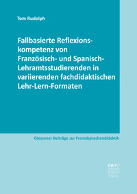 Fallbasierte Reflexionskompetenz von Französisch- und Spanisch-Lehramtsstudierenden in variierenden fachdidaktischen Lehr-Lern-Formaten - Tom Rudolph - E-Book