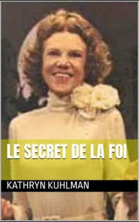 Le Secret de la Foi - Kathryn Kuhlman - E-Book