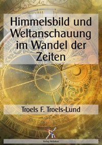 Himmelsbild und Weltanschauung im Wandel der Zeiten - Troel F. Troels-Lund - E-Book