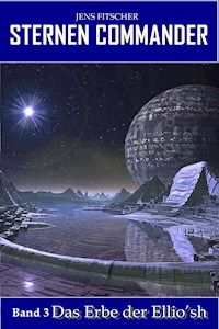 Das Erbe der Ellio‘sh (STERNEN COMMANDER 3) - Jens Fitscher - E-Book