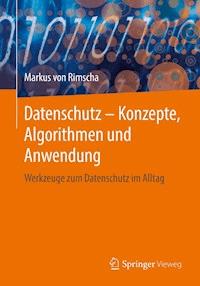 Datenschutz – Konzepte, Algorithmen und Anwendung - Markus von Rimscha - E-Book
