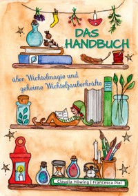 Das Handbuch über Wichtelmagie und geheime Wichtelzauberkräfte - Claudia Höwing - E-Book