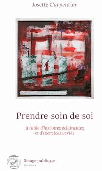 Prendre soin de soi à l'aide d'histoires éclairantes et d'exercices variés - Josette Carpentier - E-Book