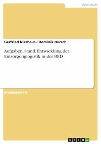 Aufgaben, Stand, Entwicklung der Entsorgunglogistik in der BRD - Gerfried Nierhaus - E-Book