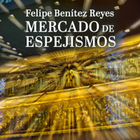 Mercado de espejismos - Felipe Benítez Reyes - Hörbuch