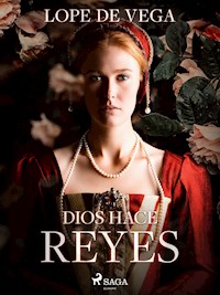 Dios hace reyes - Лопе де Вега - E-Book