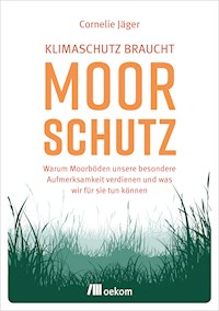 Klimaschutz braucht Moorschutz - Cornelie Jäger - E-Book