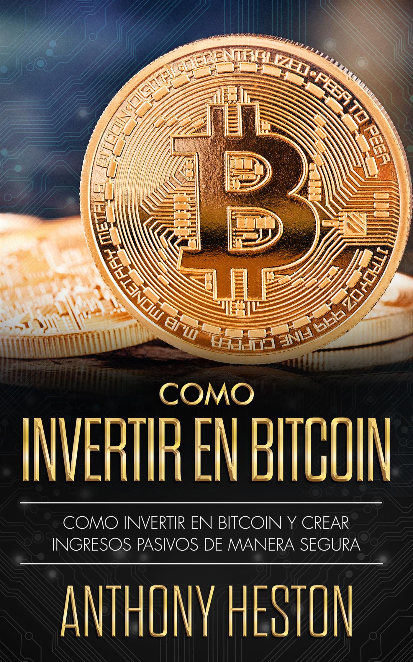 Cómo Invertir en Bitcoin - Anthony Heston - E-Book