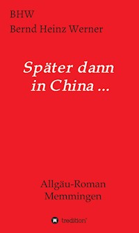 Später dann in China... - BHW Bernd Heinz Werner - E-Book