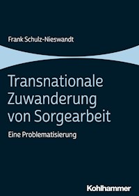 Transnationale Zuwanderung von Sorgearbeit - Frank Schulz-Nieswandt - E-Book