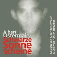 Schwarze Sonne scheine - Albert Ostermaier - Hörbuch