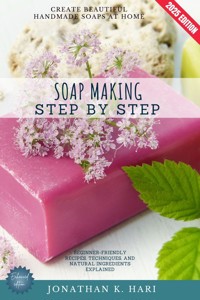 Soap Making Step by Step: - Jonathan K. Hari - E-Book