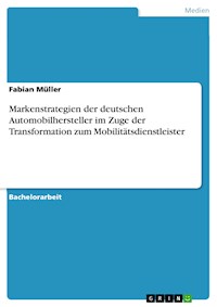 Markenstrategien der deutschen Automobilhersteller im Zuge der Transformation zum Mobilitätsdienstleister - Fabian Müller - E-Book