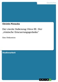 Der zweite Italienzug Ottos III.: Der „römische Erneuerungsgedanke“ - Christin Pinnecke - E-Book