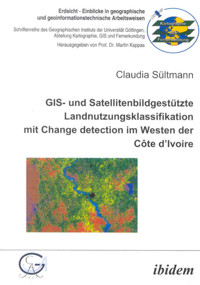 GIS- und Satellitenbildgestützte Landnutzungsklassifikation mit Change detection im Westen der Côte d’Ivoire - Claudia Sültmann - E-Book