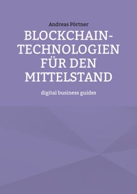 Blockchain-Technologien für den Mittelstand - Andreas Pörtner - E-Book