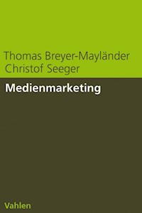 Medienmarketing - Thomas Breyer-Mayländer - E-Book