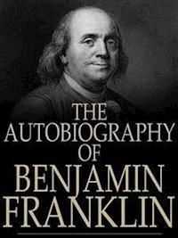 Autobiography of Benjamin Franklin - Benjamin Franklin - E-Book