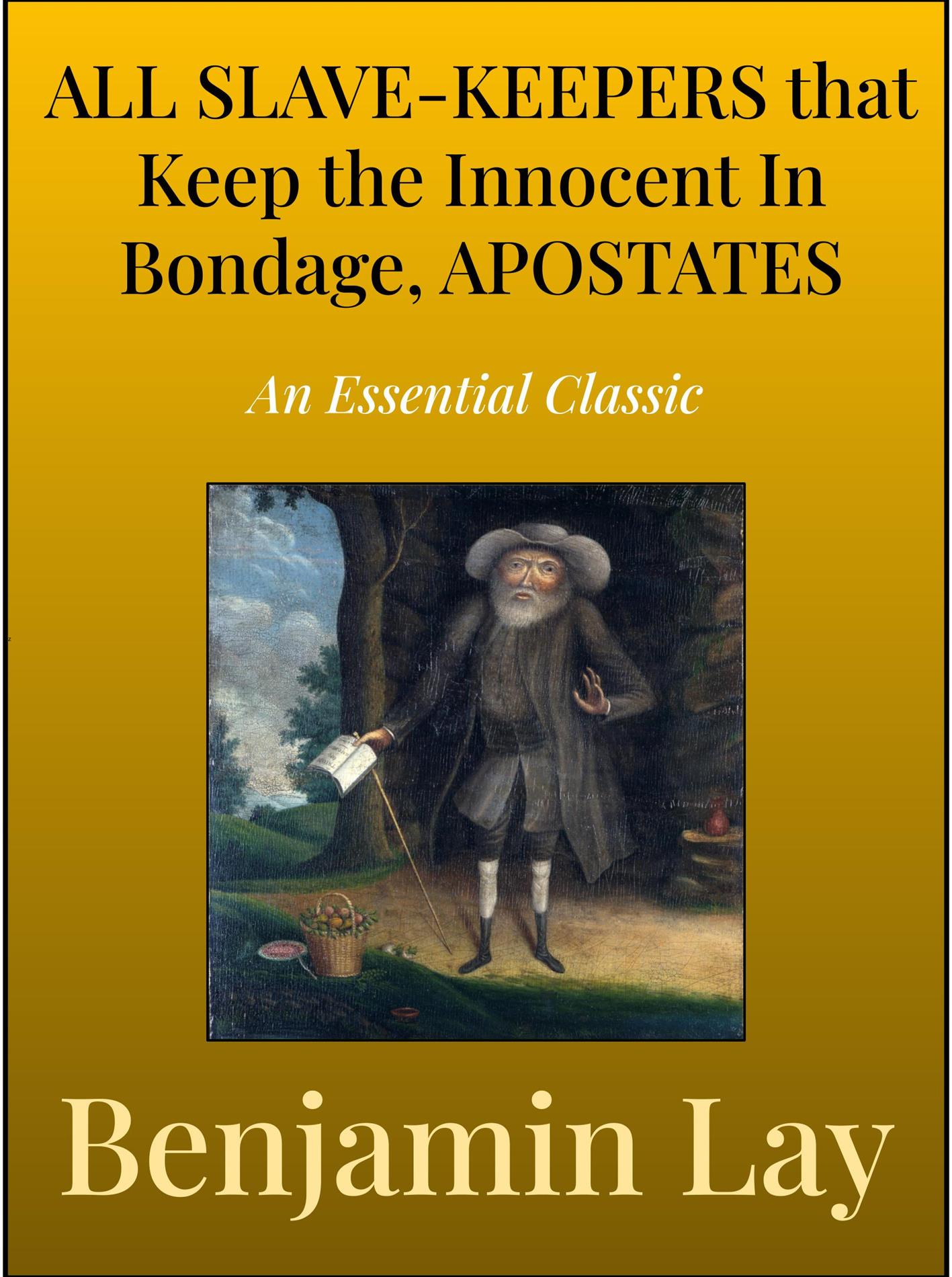 All Slave-Keepers That keep the Innocent in Bondage, Apostates - Benjamin Lay - E-Book