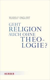 Geht Religion auch ohne Theologie? - Rudolf Englert - E-Book