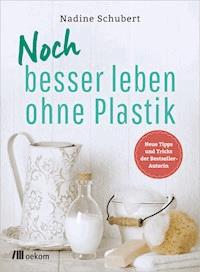 Noch besser leben ohne Plastik - Nadine Schubert - E-Book