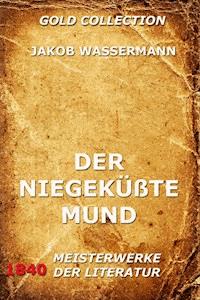 Der niegeküßte Mund - Jakob Wassermann - E-Book