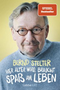 Wer älter wird, braucht Spaß am Leben - Bernd Stelter - E-Book
