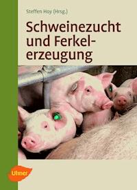 Schweinezucht und Ferkelerzeugung - Steffen Hoy - E-Book