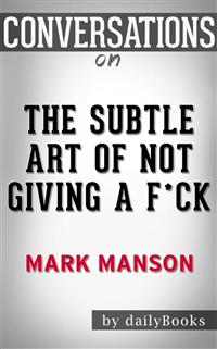 The Subtle Art of Not Giving a F*ck: by Mark Manson | Conversation Starters - Daily Books - E-Book