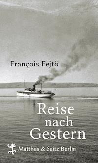 Reise nach Gestern - François Fejtö - E-Book