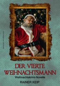 Der vierte Weihanchtsmann - Rainer Keip - E-Book