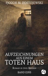 Aufzeichnungen aus einem toten Haus. Band Eins - Fjodor M. Dostojewski - kostenlos E-Book