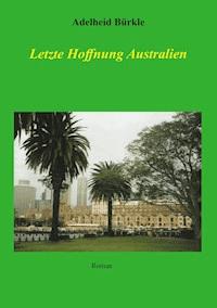 Letzte Hoffnung Australien - Adelheid Bürkle - E-Book