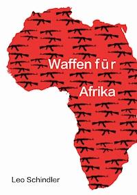 Waffen für Afrika - Leo Schindler - E-Book
