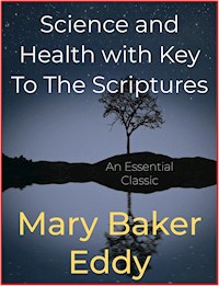 Science and Health with Key To The Scriptures - Mary Baker Eddy - E-Book