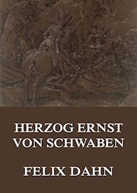 Herzog Ernst von Schwaben - Felix Dahn - E-Book