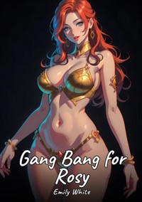 Gang Bang for Rosy - Emily White - E-Book
