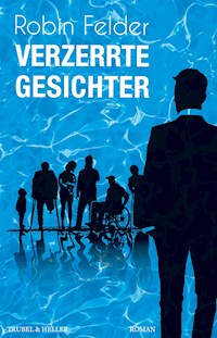Verzerrte Gesichter - Robin Felder - E-Book