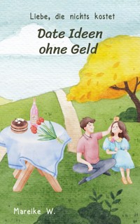 Date Ideen ohne Geld - Mareike W. - E-Book