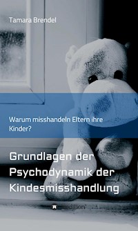 Psychodynamik der Kindesmisshandlung - Tamara Brendel - E-Book