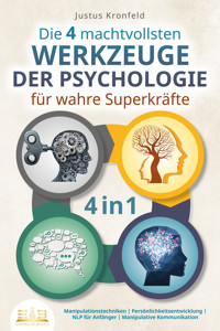 Die 4 machtvollsten WERKZEUGE DER PSYCHOLOGIE für wahre Superkräfte: Manipulationstechniken | Persönlichkeitsentwicklung | NLP für Anfänger | Manipulative Kommunikation - Justus Kronfeld - E-Book