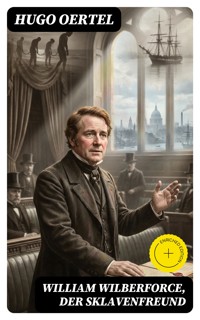 William Wilberforce, der Sklavenfreund - Hugo Oertel - E-Book