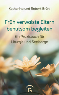 Früh verwaiste Eltern behutsam begleiten - Katharina Brühl - E-Book